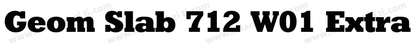 Geom Slab 712 W01 Extra Bold字体转换